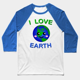 I love Earth typography and cute Kawaii Earth Baseball T-Shirt